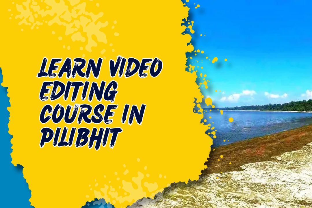 Video Editing Course in Pilibhit