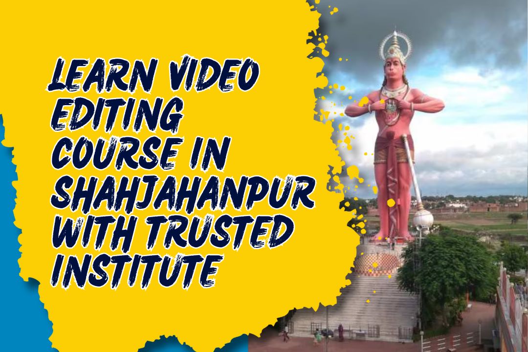 Video Editing Course in Shahjahanpur